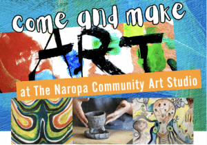 Naropa Community ASrt Studio flyer "Come and make art at the Naropa Community Arts Studio"